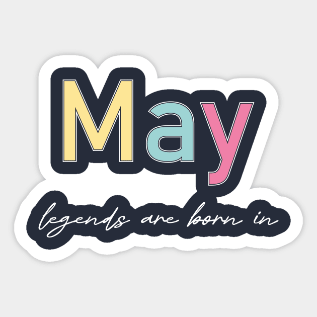 legends are born in may Sticker by heisenbergart